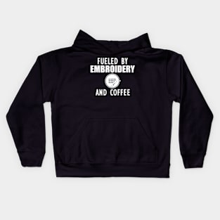 Embroidery - Fueled by embroidery and coffee w Kids Hoodie